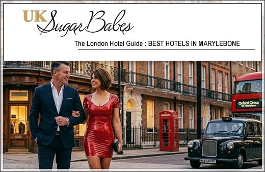 Best Hotels in Marylebone London | UK Sugar Babes London Escorts Guide