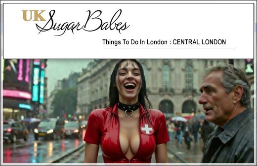 things to do Central London escorts | UK Sugar Babes Escort Agency