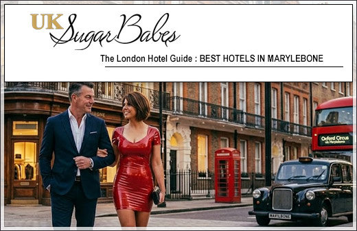 Best Hotels in Marylebone London | UK Sugar Babes London Escorts Guide